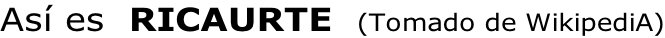 Así es  RICAURTE  (Tomado de WikipediA)